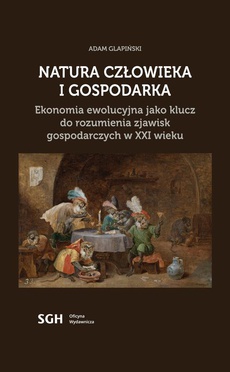 The cover of the book titled: Natura człowieka i gospodarka. Ekonomia ewolucyjna jako klucz do rozumienia zjawisk gospodarczych w XXI wieku