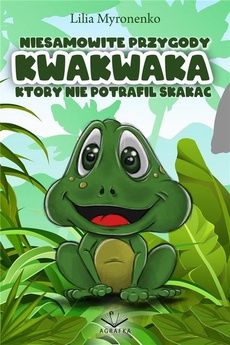 Okładka książki o tytule: Niesamowite przygody Kwakwaka który nie potrafił skakać