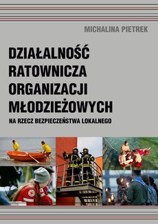 Okładka książki o tytule: Działalność ratownicza organizacji młodzieżowych na rzecz bezpieczeństwa lokalnego
