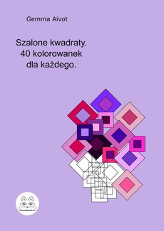The cover of the book titled: Szalone kwadraty. 40 kolorowanek dla każdego.