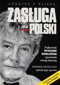 The cover of the book titled: Zasługa dla Polski. Pułkownik Ryszard Kukliński opowiada swoją historię