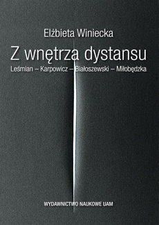 Okładka książki o tytule: Z wnętrza dystansu. Leśmian - Karpowicz - Białoszewski - Miłobędzka