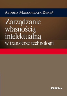 Okładka książki o tytule: Zarządzanie własnością intelektualną w transferze technologii