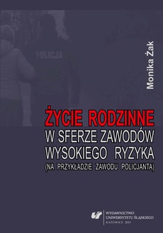 The cover of the book titled: Życie rodzinne w sferze zawodów wysokiego ryzyka (na przykładzie zawodu policjanta)
