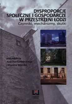 Okładka książki o tytule: Dysproporcje społeczne i gospodarcze w przestrzeni Łodzi