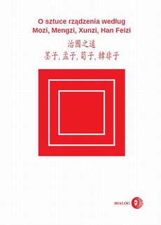 Okładka książki o tytule: O sztuce rządzenia według Mozi, Mengzi, Xunzi, Han Feizi