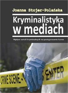 The cover of the book titled: Kryminalistyka w mediach. Wpływ seriali kryminalnych na postępowanie karne