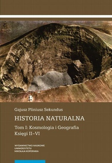 The cover of the book titled: Historia naturalna. Tom I: Kosmologia i Geografia. Księgi II–VI