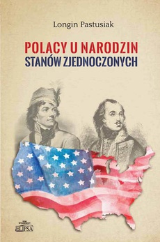 The cover of the book titled: Polacy u narodzin Stanów Zjednoczonych