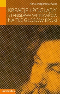 Okładka książki o tytule: Kreacje i poglądy Stanisława Witkiewicza na tle głosów epoki