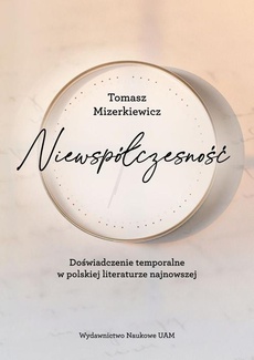 The cover of the book titled: Niewspółczesność. Doświadczenie temporalne w polskiej literaturze najnowszej