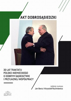 Обложка книги под заглавием:Akt dobrosąsiedzki - 30 lat Traktatu polsko-niemieckiego o dobrym sąsiedztwie i przyjaznej współpracy