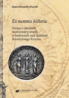 The cover of the book titled: Ex nummis historia. Szkice o obrazach numizmatycznych w badaniach nad dziejami starożytnego Rzymu