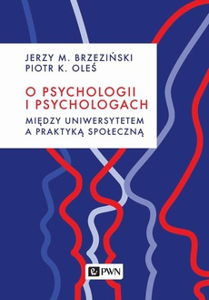 The cover of the book titled: O psychologii i psychologach. Między uniwersytetem a praktyką
