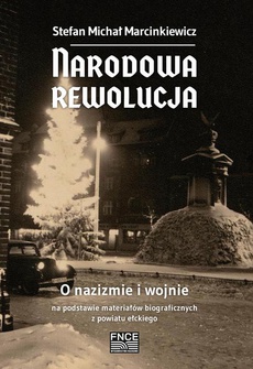 The cover of the book titled: Narodowa rewolucja. O nazizmie i wojnie na podstawie materiałów biograficznych z powiatu ełckiego