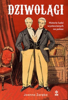 The cover of the book titled: Dziwolągi. Historie ludzi wystawianych na pokaz
