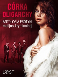 Обложка книги под заглавием:Córka oligarchy: antologia erotyki mafijno-kryminalnej
