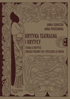 The cover of the book titled: Krytyka teatralna i krytycy. Studia o krytyce drugiej połowy XIX i początku XX wieku