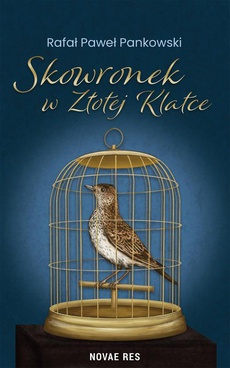 The cover of the book titled: Skowronek w Złotej Klatce