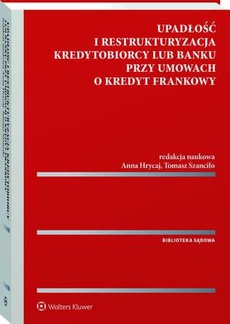 Okładka książki o tytule: Upadłość i restrukturyzacja kredytobiorcy lub banku przy umowach o kredyt frankowy