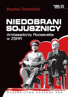 Обложка книги под заглавием:Niedobrani sojusznicy. Ambasadorzy Roosevelta w ZSRR