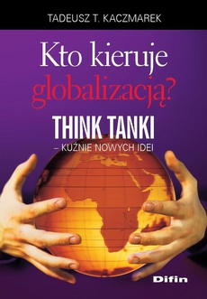 The cover of the book titled: Kto kieruje globalizacją? Think Tanki, kuźnie nowych idei