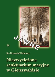 The cover of the book titled: Niezwyciężone sanktuarium maryjne w Gietrzwałdzie
