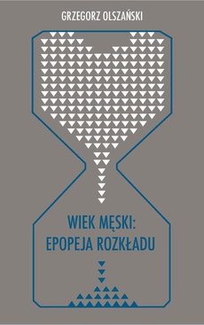 The cover of the book titled: Wiek męski: epopeja rozkładu