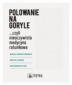 The cover of the book titled: Polowanie na goryle… czyli nieoczywista medycyna ratunkowa