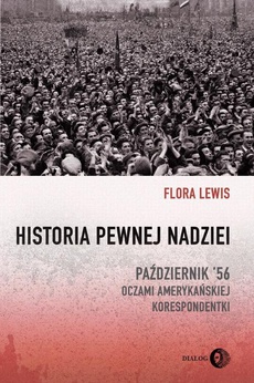 The cover of the book titled: Historia pewnej nadziei. Październik '56 oczami amerykańskiej korespondentki