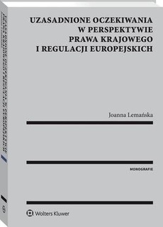 The cover of the book titled: Uzasadnione oczekiwania w perspektywie prawa krajowego i regulacji europejskich