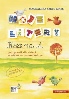 The cover of the book titled: Moje litery. Piszę na A. Podręcznik dla dzieci w wieku wczesnoszkolnym, wyd. II poprawione