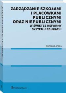 Okładka książki o tytule: Zarządzanie szkołami i placówkami publicznymi oraz niepublicznymi w świetle reformy systemu edukacji