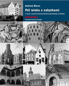 Обложка книги под заглавием:Pół wieku z zabytkami w życiu i pracach konserwatorskich gdańskiego architekta