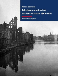 The cover of the book titled: Zabytkowa architektura Gdańska w latach 1945-1951