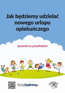The cover of the book titled: Jak będziemy udzielać nowego urlopu opiekuńczego – sprawdź na przykładach
