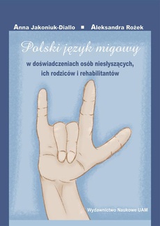 The cover of the book titled: Polski język migowy w doświadczeniach osób niesłyszących, ich rodziców i rehabilitantów