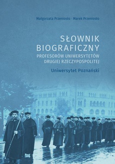 The cover of the book titled: Słownik biograficzny profesorów uniwersytetów Drugiej Rzeczypospolitej. Uniwersytet Poznański