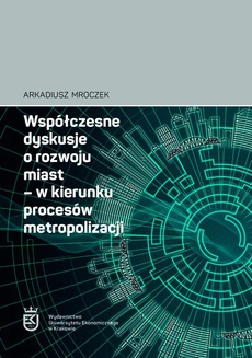 The cover of the book titled: Współczesne dyskusje o rozwoju miast – w kierunku procesów metropolizacji