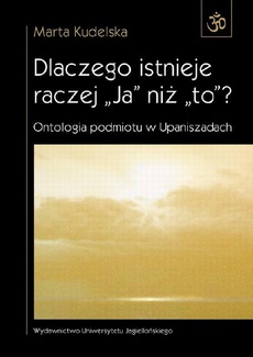 The cover of the book titled: Dlaczego istnieje raczej ''Ja'' niż ''to''? Ontologia podmiotu w Upaniszadach