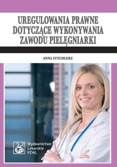 The cover of the book titled: Uregulowania prawne dotyczące wykonywania zawodu pielęgniarki. Stan prawny: 1 kwietnia 2009