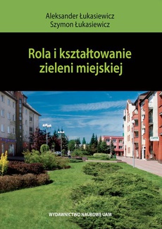 The cover of the book titled: Rola i kształtowanie zieleni miejskiej