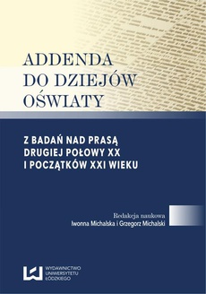 The cover of the book titled: Addenda do dziejów oświaty. Z badań nad prasą drugiej połowy XX i początków XXI wieku