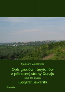 Okładka książki o tytule: Opis grodów i terytoriów z północnej strony Dunaju czyli tak zwany Geograf Bawarski