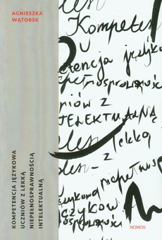 The cover of the book titled: Kompetencja językowa uczniów z lekką nipełnosprawnością intelektualną