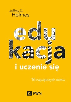 The cover of the book titled: Edukacja i uczenie się. 16 największych mitów