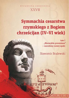 The cover of the book titled: Symmachia cesarstwa rzymskiego z Bogiem chrześcijan (IV-VI wiek). T. 1
