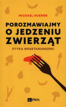 The cover of the book titled: Porozmawiajmy o jedzeniu zwierząt