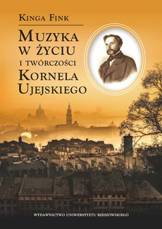 Okładka książki o tytule: Muzyka w życiu i twórczości Kornela Ujejskiego
