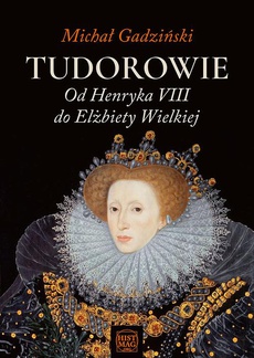 Обложка книги под заглавием:Tudorowie. Od Henryka VIII do Elżbiety Wielkiej